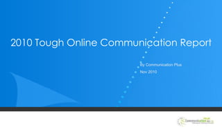 2010 Tough Online Communication Report By Communication Plus Nov 2010 