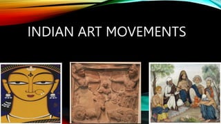 INDIAN ART MOVEMENTS
 