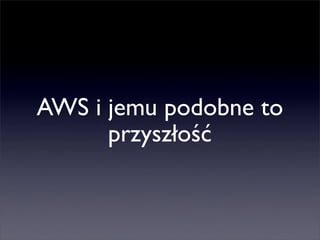 Maciek Cielecki (10clouds), „Startupy w Chmurze — wprowadzenie do cloud computing”