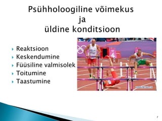  Reaktsioon
 Keskendumine
 Füüsiline valmisolek
 Toitumine
 Taastumine
7
 