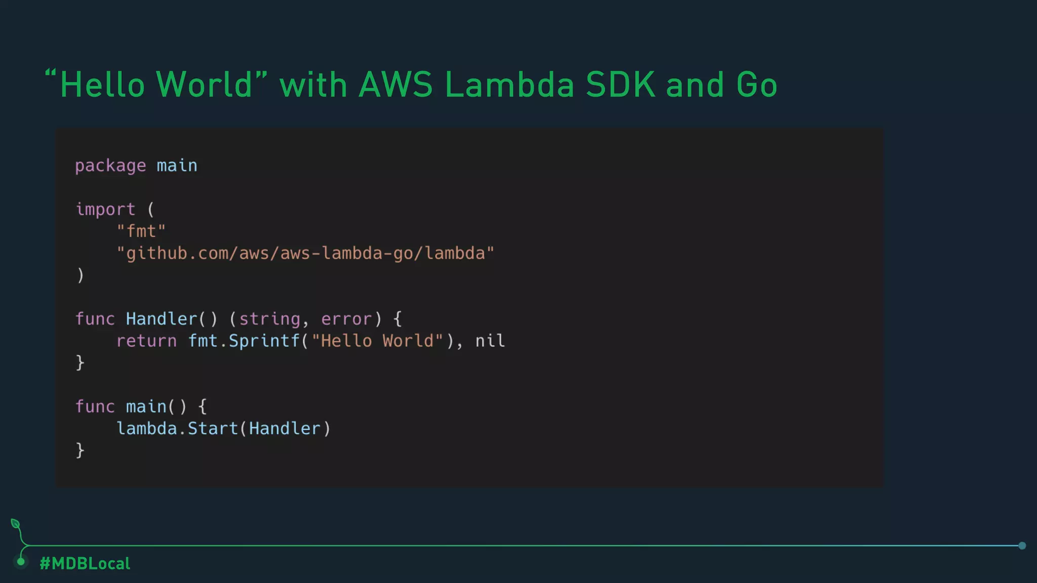 #MDBLocal
“Hello World” with AWS Lambda SDK and Go
 