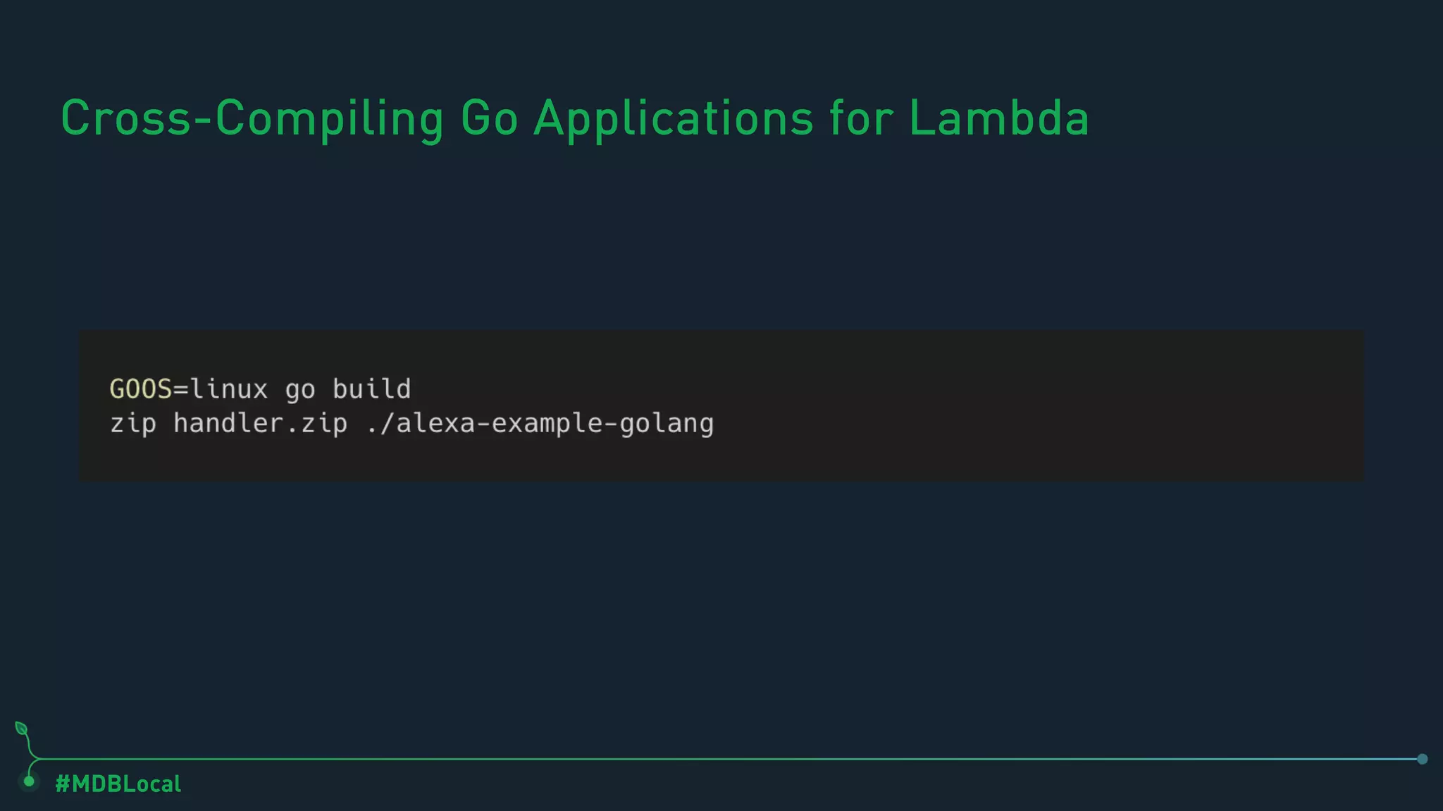 #MDBLocal
Cross-Compiling Go Applications for Lambda
 