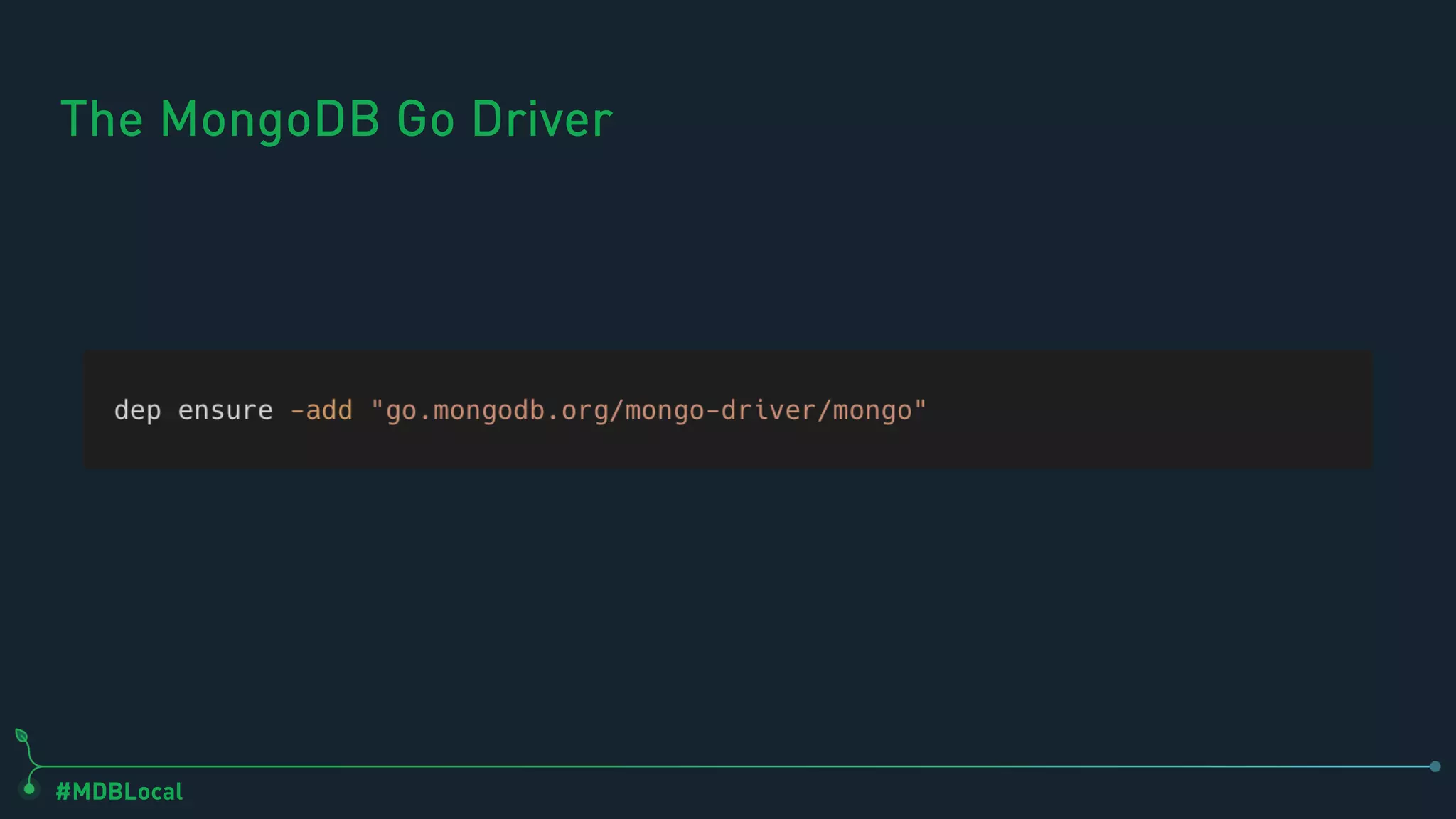 #MDBLocal
The MongoDB Go Driver
 
