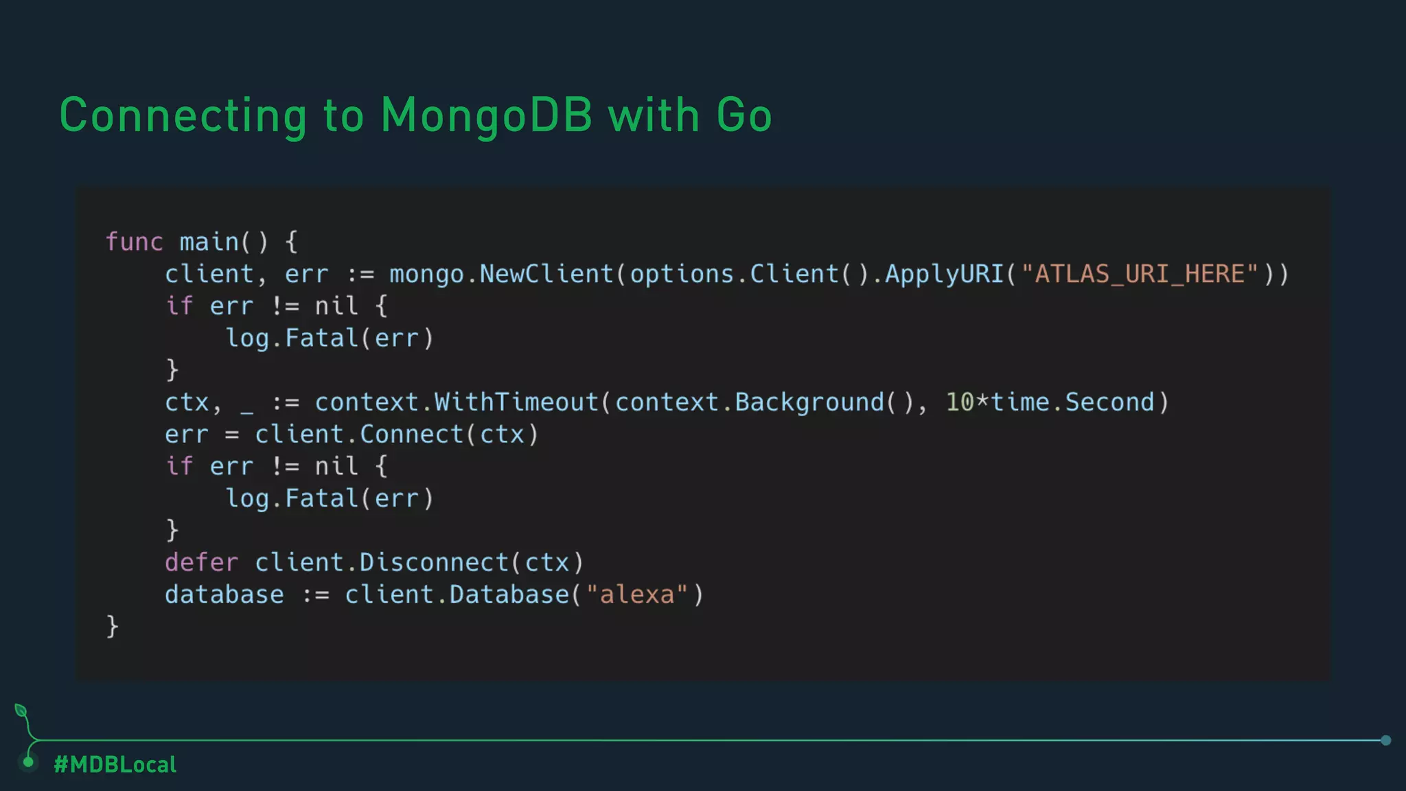 #MDBLocal
Connecting to MongoDB with Go
 