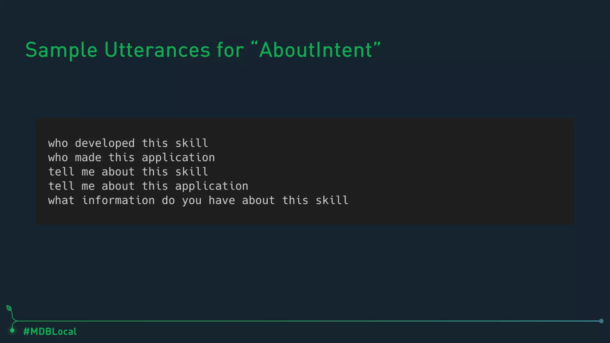#MDBLocal
Sample Utterances for “AboutIntent”
 