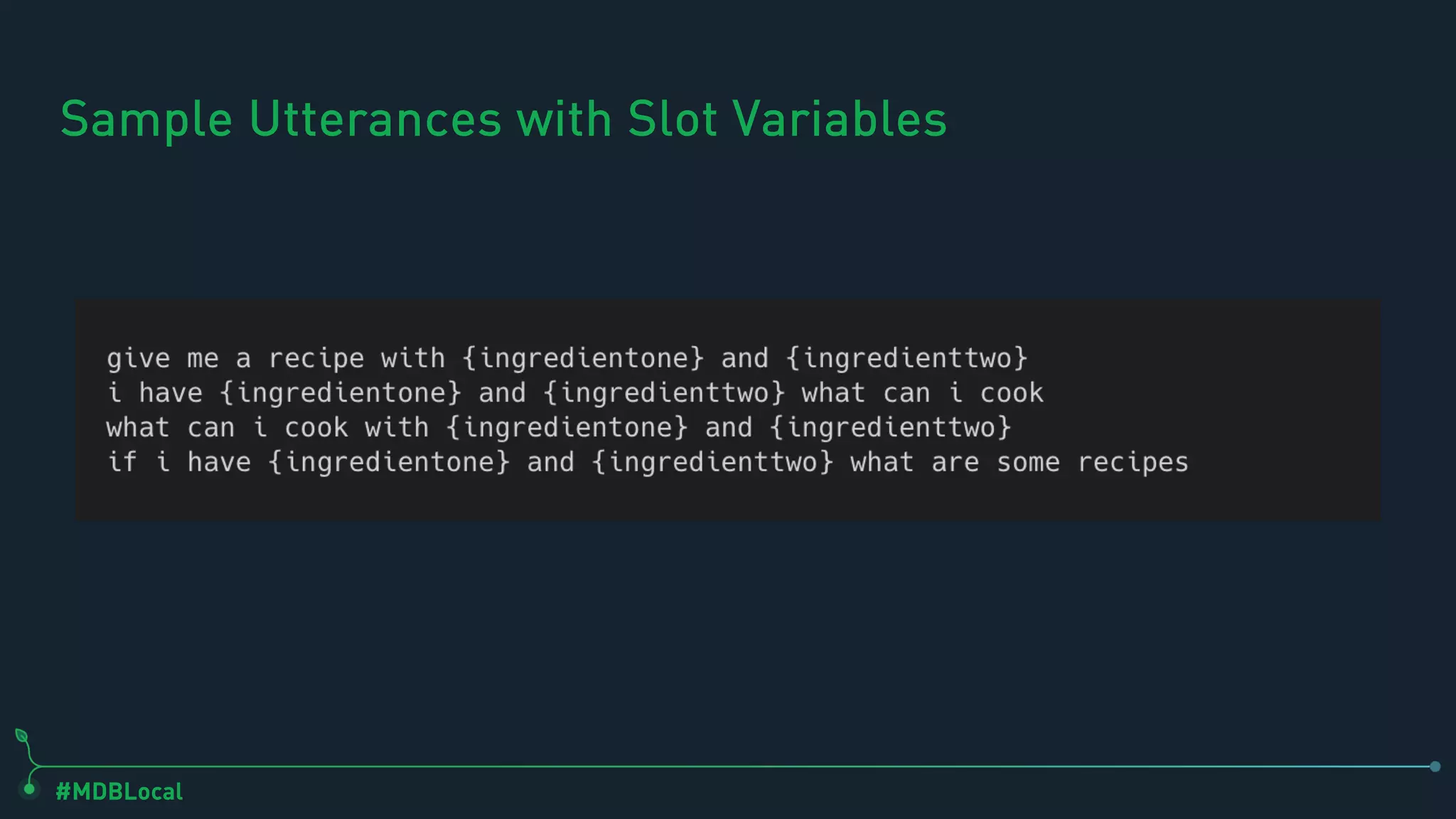 #MDBLocal
Sample Utterances with Slot Variables
 