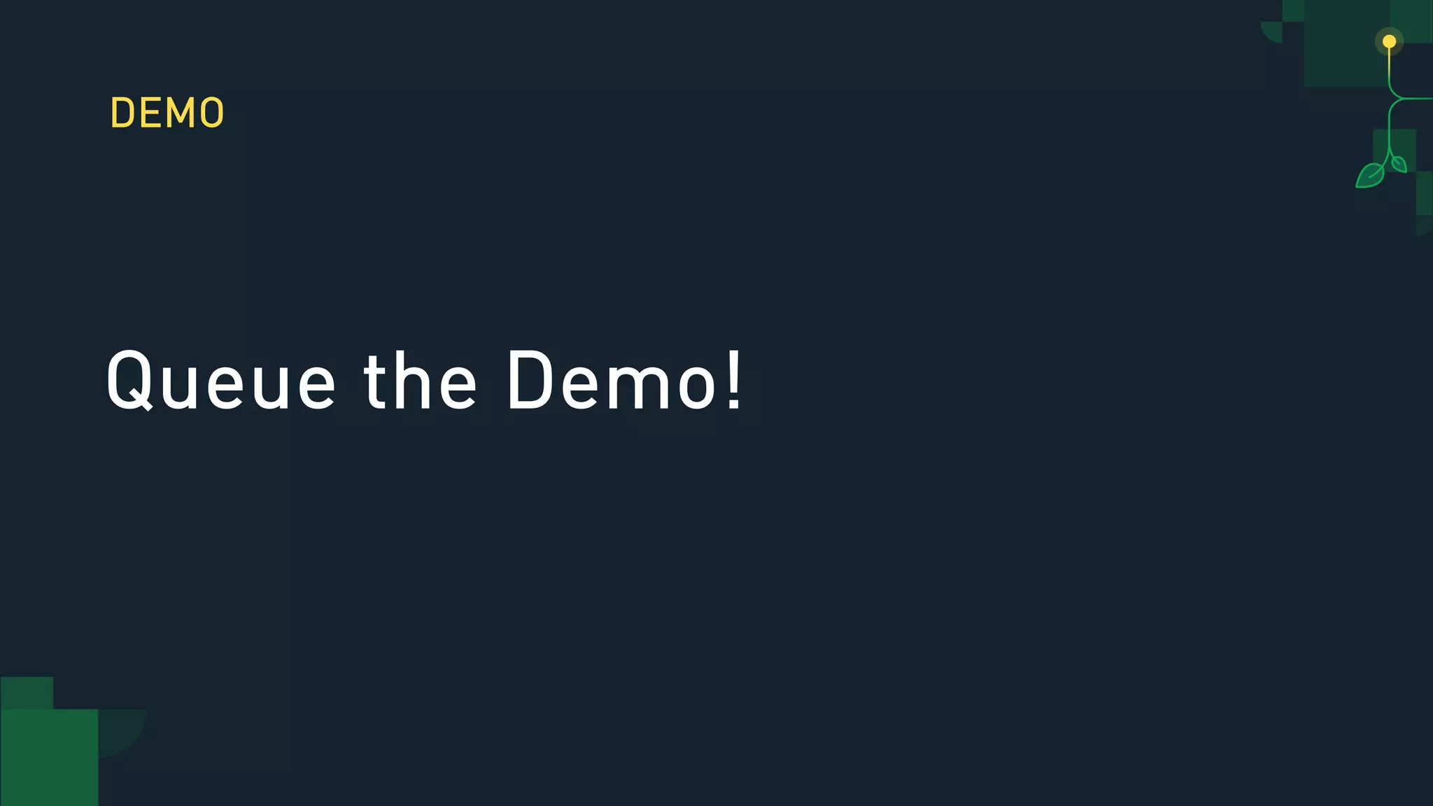 DEMO
Queue the Demo!
 