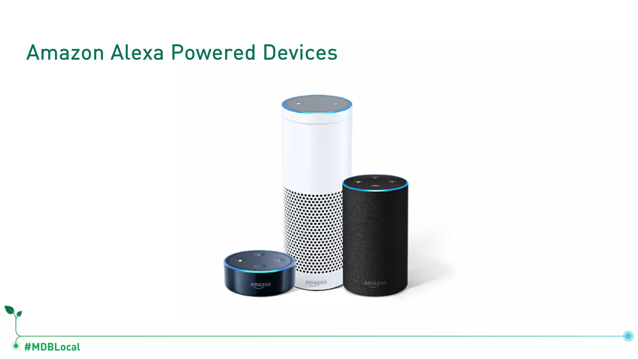 #MDBLocal
Amazon Alexa Powered Devices
 