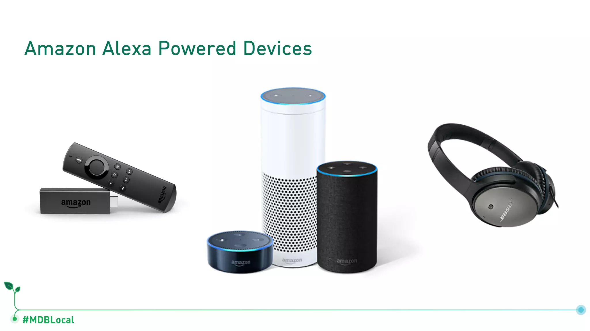 #MDBLocal
Amazon Alexa Powered Devices
 