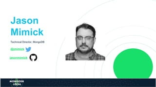 Jason
Mimick
Technical Director, MongoDB
@jmimick
jasonmimick
 