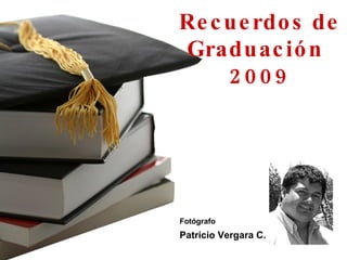 Recuerdos de Graduación  2009 Fotógrafo   Patricio Vergara C. 