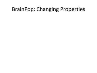 BrainPop: Changing Properties
 