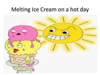 Melting Ice Cream on a hot day
 