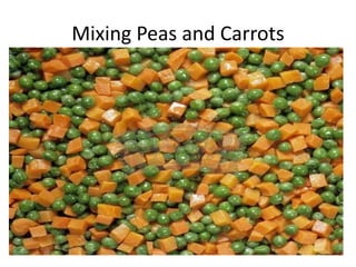 Mixing Peas and Carrots
 