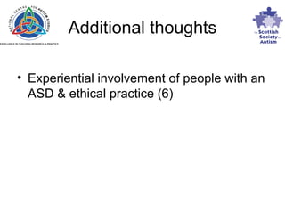 Additional thoughts Experiential involvement of people with an ASD & ethical practice (6) 