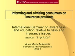 Informing and advising consumers on  insurance products ,[object Object],[object Object],[object Object],[object Object],[object Object]