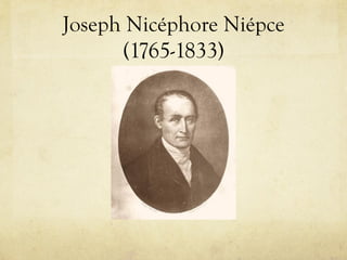 Joseph Nicéphore Niépce
(1765-1833)
 
