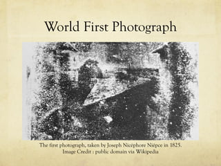 World First Photograph
The first photograph, taken by Joseph Nicéphore Niépce in 1825.
Image Credit : public domain via Wikipedia
 