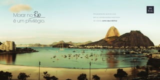 Principalmente quando você 
tem os cartões postais mais lindos 
da cidade como seus vizinhos. 
Morar no 
é um privilégio. 
 