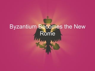 Byzantium Becomes the New Rome 