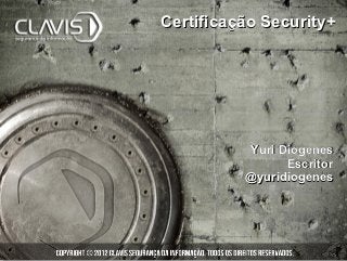 Certificação Security+




          Yuri Diogenes
                Escritor
          @yuridiogenes
 