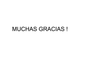 MUCHAS GRACIAS !
 