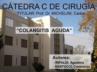 “COLANGITIS AGUDA”




           Autores:
           - RIPALDI, Agustina
           - SANTUCCI, Constanza
 