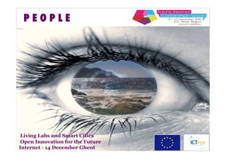 PEOPLE




 Living Labs and Smart Cities
 Open Innovation for the Future
Internet - 14 December Ghent	
  
 