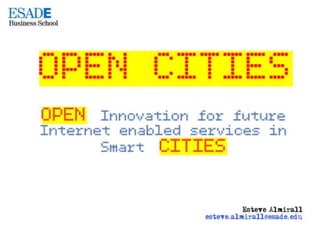 Esteve Almirall - OPEN Innovation for future Internet enabled services in Smart CITIES