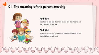 01 The meaning of the parent meeting
click here to add text click here to add text click here to add
text click here to add text
Add title
click here to add text click here to add text click here to add
text click here to add text
Add title
 
