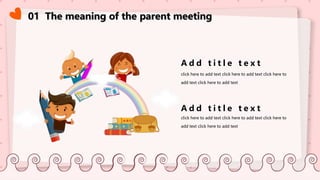 01 The meaning of the parent meeting
A d d t i t l e t e x t
click here to add text click here to add text click here to
add text click here to add text
A d d t i t l e t e x t
click here to add text click here to add text click here to
add text click here to add text
 