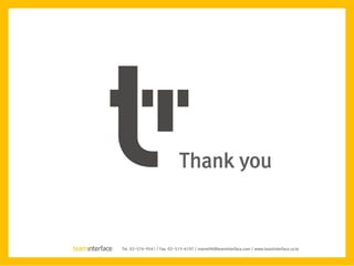 Tel. 02-574-9541 / Fax. 02-515-6197 / marve96@teaminterface.com / www.teaminterface.co.kr
Thank you
 