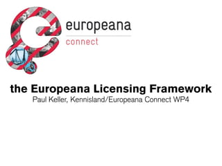 the Europeana Licensing Framework
   Paul Keller, Kennisland/Europeana Connect WP4
 