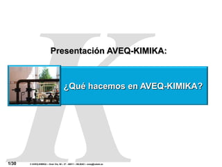 Presentación AVEQ-KIMIKA: ¿Qué hacemos en AVEQ-KIMIKA? 