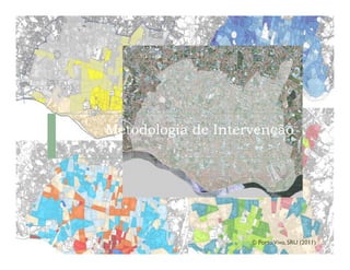 Metodologia de Intervenção




                    © Porto Vivo, SRU (2011)
 