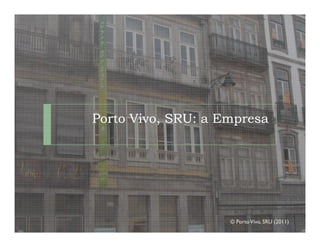 Porto Vivo, SRU: a Empresa




                    © Porto Vivo, SRU (2011)
 