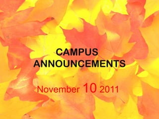 CAMPUS
ANNOUNCEMENTS

November 10 2011
 