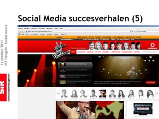 11 oktober 2011
IKT Hengelo – Social media



                             Social Media succesverhalen (5)
 
