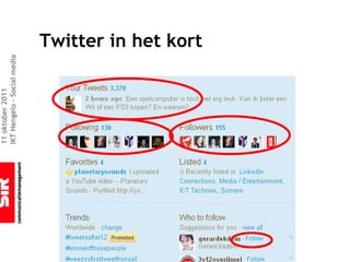 11 oktober 2011
IKT Hengelo – Social media



                             Twitter in het kort
 