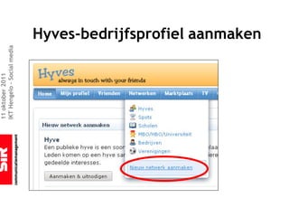 11 oktober 2011
IKT Hengelo – Social media



                             Hyves-bedrijfsprofiel aanmaken
 