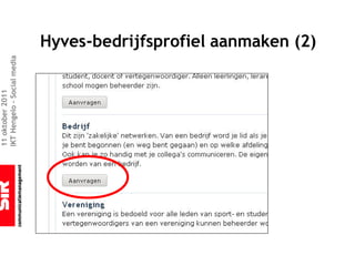 11 oktober 2011
IKT Hengelo – Social media



                             Hyves-bedrijfsprofiel aanmaken (2)
 