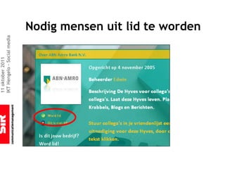 11 oktober 2011
IKT Hengelo – Social media



                             Nodig mensen uit lid te worden
 