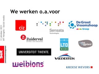 11 oktober 2011
IKT Hengelo – Social media



                             We werken o.a.voor
 