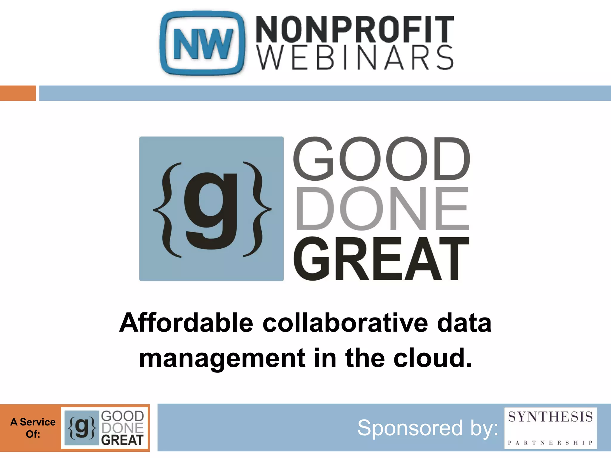 Affordable collaborative data
             management in the cloud.

A Service
   Of:                        Sponsored by:
 