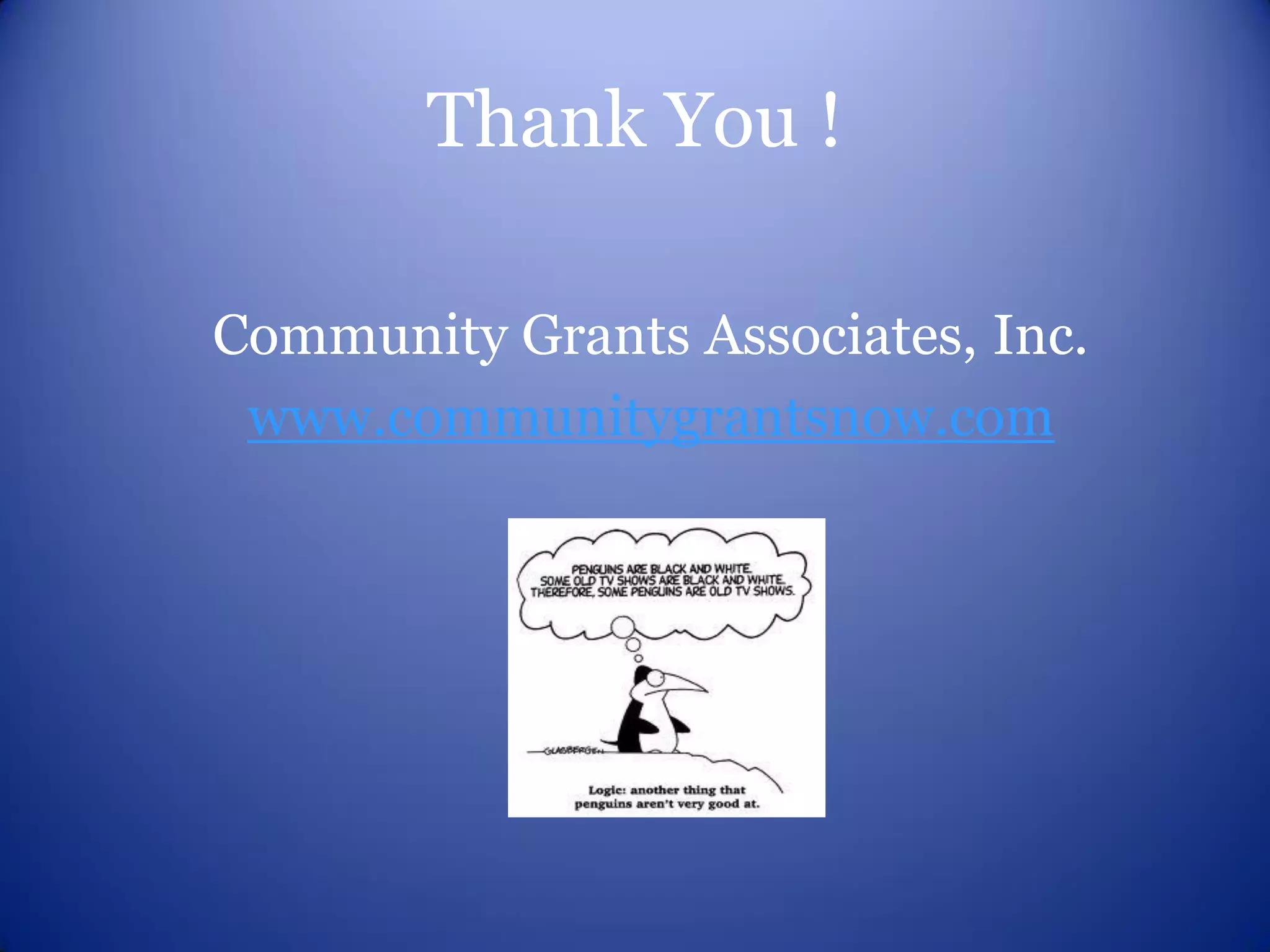 Thank You !

Community Grants Associates, Inc.
 www.communitygrantsnow.com
 