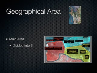 Geographical Area
                    !




Main Area
  Divided into 3



                        !
 