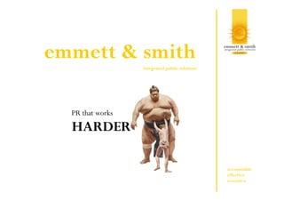 emmett & smith
integrated public relations

PR that works

HARDER
accountable
effective
evocative

 