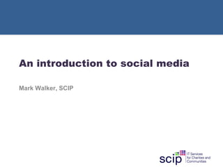 An introduction to social media Mark Walker, SCIP 
