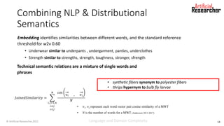 Combining NLP & Distributional
Semantics
𝐽𝑜𝑖𝑛𝑒𝑑𝑆𝑖𝑚𝑖𝑙𝑎𝑟𝑖𝑡𝑦 = ෍
𝑖,𝑗=1,𝑛
𝑖≠𝑗
𝑖<𝑗
𝑁 cos
𝑤𝑖 , 𝑤𝑗
𝑁
• wi, wj represent each word...