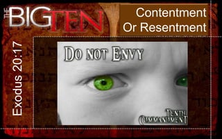 Contentment
               Or Resentment
Exodus 20:17
 